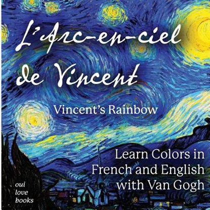 L'Arc-en-ciel de Vincent / Vincent's Rainbow: Learn Colors in French and English with Van Gogh, Vincent Van Gogh - Paperback - 9781947961074