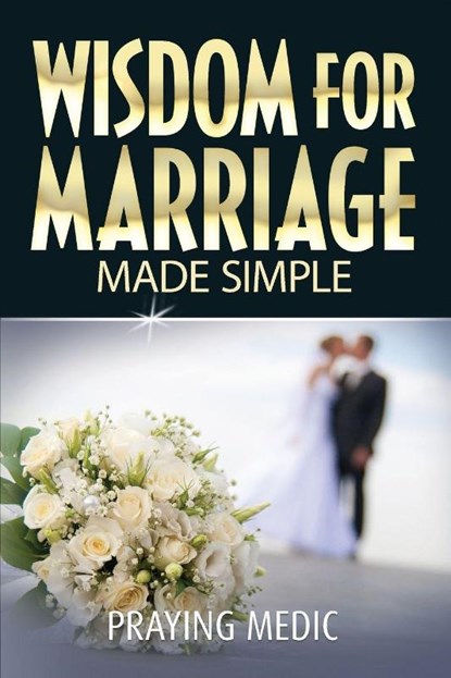 Wisdom for Marriage Made Simple, Praying Medic - Paperback - 9781947968257