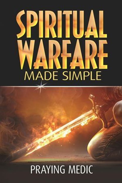 Spiritual Warfare Made Simple, Praying Medic - Ebook - 9781947968448