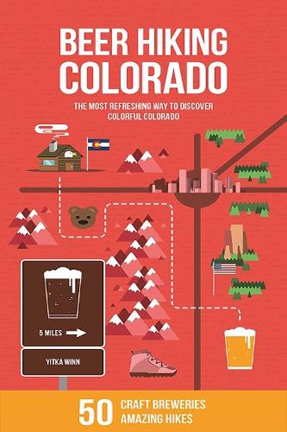 Beer Hiking Colorado: The Most Refreshing Way to Discover Colorful Colorado, Yitka Winn - Paperback - 9781948007153