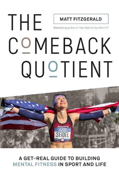 The Comeback Quotient: A Get-Real Guide to Building Mental Fitness in Sport and Life, FITZGERALD,  Matt - Paperback - 9781948007160