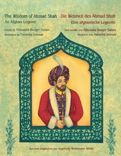 The Wisdom of Ahmad Shah -- Die Weisheit des Ahmad Shah, BAZGER SALAM,  Palwasha - Paperback - 9781948013420