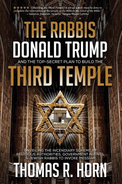 The Rabbis, Donald Trump, and the Top-Secret Plan to Build the Third Temple, Thomas R. Horn - Paperback - 9781948014168