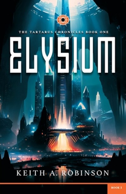 Elysium: The Tartarus Chronicles Book One: Elysium, Keith Robinson - Paperback - 9781948014922