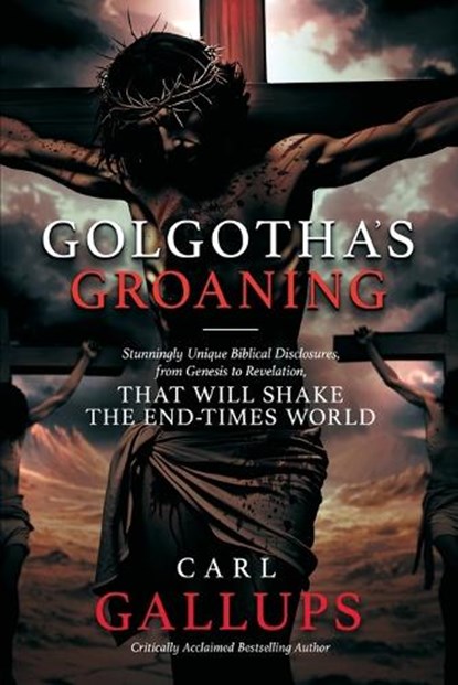 Golgotha's Groaning, Carl Gallups - Paperback - 9781948014939