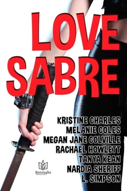 Love Sabre, Kristine Charles ; Melanie Coles ; Megan Jane Colville ; Rachael Howlett ; Tanya Kean ; Nardia Sheriff ; L Simpson - Ebook - 9781948029087