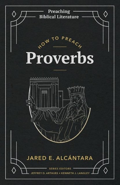 How to Preach Proverbs, Jared E Alcantara - Paperback - 9781948048781