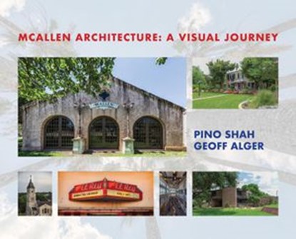 McAllen Architecture: A Visual Journey, Pino Shah ; Geoff Alger - Ebook - 9781948049092