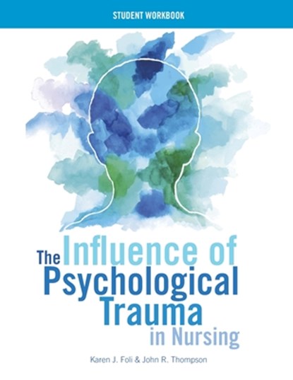 WORKBOOK for The Influence of Psychological Trauma in Nursing, Karen J Foli ; John R Thompson - Paperback - 9781948057066