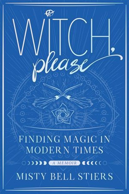Witch, Please: A Memoir, Misty Bell Stiers - Ebook - 9781948062107