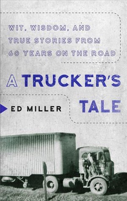 A Trucker's Tale, Ed Miller - Ebook - 9781948062398