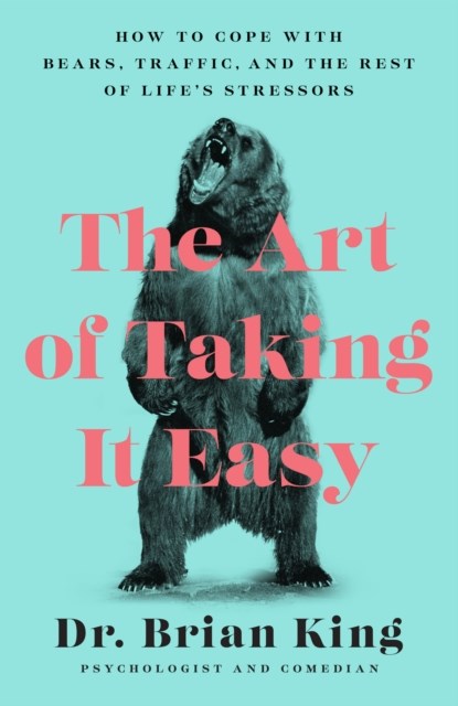 The Art of Taking It Easy, Dr. Brian King - Paperback - 9781948062961