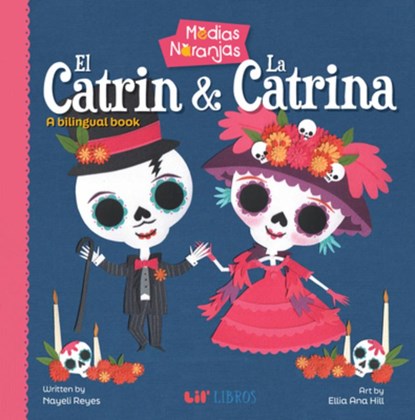 Medias Naranjas: El Catrin & La Catrina: A Bilingual Book, Nayeli Reyes - Gebonden - 9781948066808