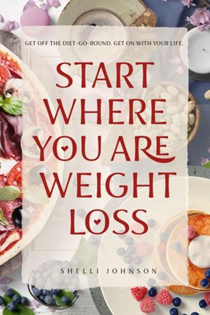 Start Where You Are Weight Loss, Shelli Johnson - Ebook - 9781948103091