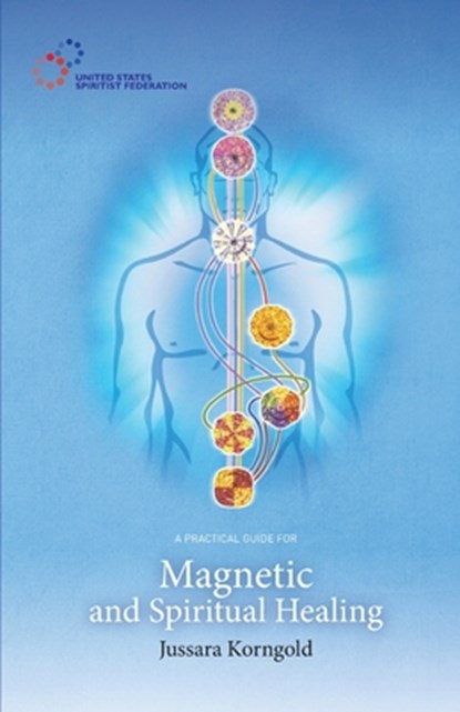 A Practical Guide for Magnetic and Spiritual Healing, Jussara Korngold - Paperback - 9781948109024