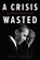 A Crisis Wasted, Reed Hundt - Gebonden - 9781948122313