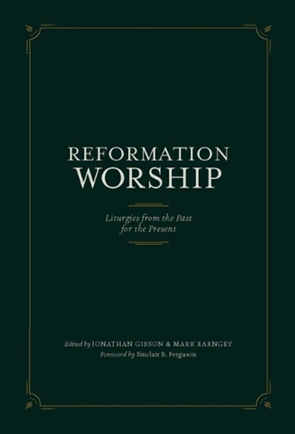 Reformation Worship, Jonathan Gibson ; Mark Earngey - Gebonden - 9781948130219