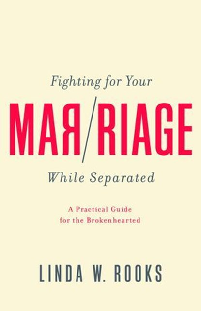 Fighting for Your Marriage While Separated, Linda W. Rooks - Ebook - 9781948130547