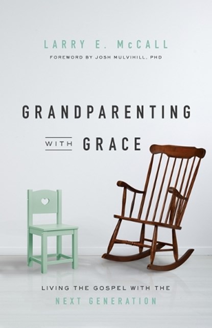 Grandparenting with Grace, Larry E McCall - Paperback - 9781948130691