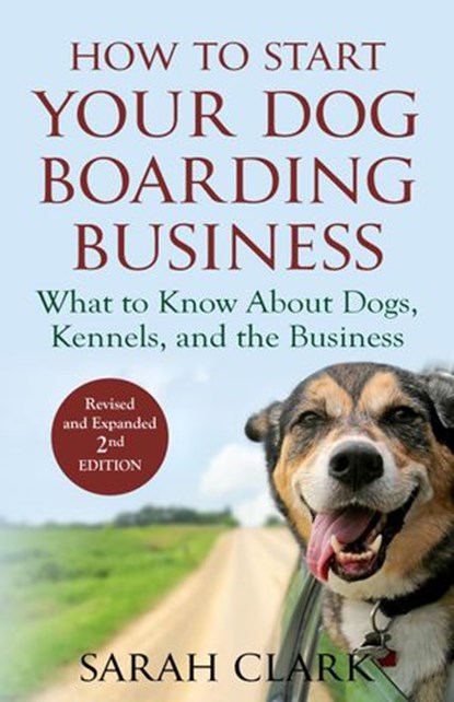How to Start Your Dog Boarding Business, Sarah Clark - Ebook - 9781948158121
