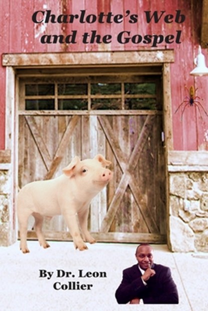 Charlotte's Web and The Gospel, Leon Collier - Paperback - 9781948210102