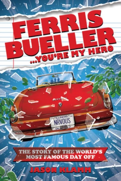 Ferris Bueller...You're My Hero: The Story of the World's Most Famous Day Off, Jason Klamm - Gebonden - 9781948221986