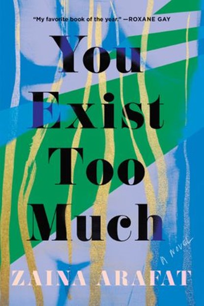You Exist Too Much, Zaina Arafat - Ebook - 9781948226516
