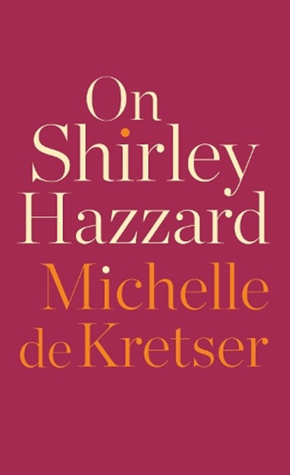 On Shirley Hazzard, DE KRETSER,  Michelle - Gebonden - 9781948226820