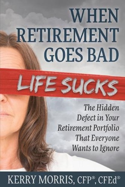When Retirement Goes Bad Life Sucks, Kerry Morris - Paperback - 9781948261685