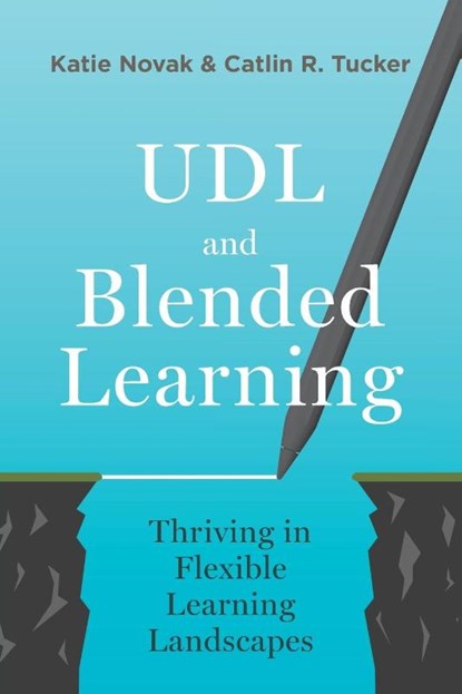 UDL and Blended Learning, Katie Novak ; Catlin Tucker - Paperback - 9781948334310