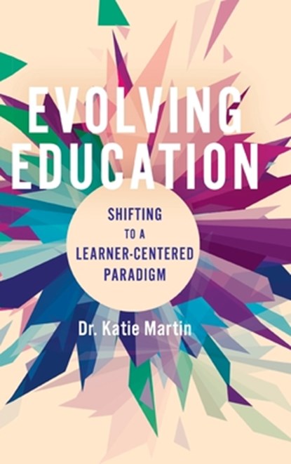 Evolving Education: Shifting to a Learner-Centered Paradigm, Katie Martin - Gebonden - 9781948334457