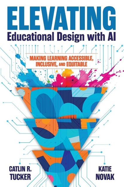 Elevating Educational Design with AI, Catlin R. Tucker ; Katie Novak - Paperback - 9781948334778
