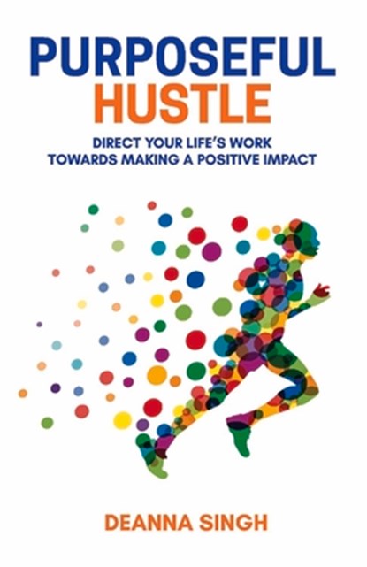 Purposeful Hustle, Deanna Singh - Paperback - 9781948365413