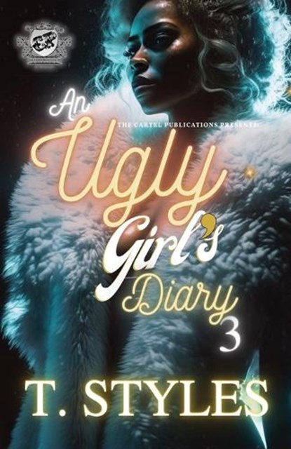 An Ugly Girl's Diary 3 (The Cartel Publications Presents), T. Styles - Paperback - 9781948373944