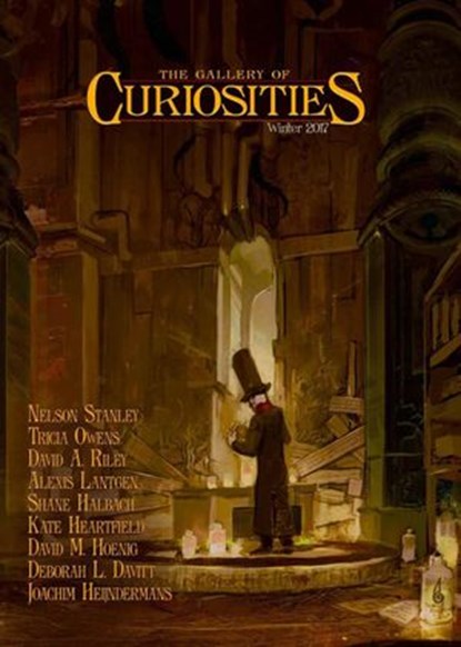 Curiosities Winter 2017, Kevin Frost ; Joachim Heijndermans ; Kate Heartfield ; Nelson Stanley ; Deborah L. Davitt ; Shane Halbach ; Tricia Owens ; Alexis Lantgen ; David M. Hoenig ; David A. Riley ; Andrew McCurdy - Ebook - 9781948396004