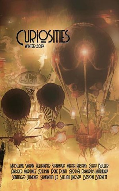 Curiosities #5 Winter 2019, Kevin Frost ; Madeline Swann ; Beston Barnett ; Alexander Stanmyer ; Irene Punti ; Maria Haskins ; George Edwards Murray ; Andrea Martinez Corbin ; Santiago Eximeno ; Gary Buller ; Sheliah Lindsey ; Samantha Lee ; Andrew McCurdy - Ebook - 9781948396097