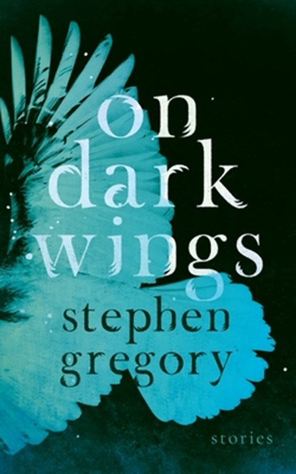 On Dark Wings, Stephen Gregory - Paperback - 9781948405423