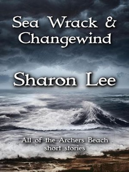 Sea Wrack and Changewind, Sharon Lee - Ebook - 9781948465250
