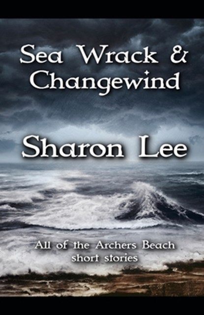 Sea Wrack and Changewind, Sharon Lee - Paperback - 9781948465298
