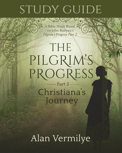 Study Guide on the Pilgrim's Progress Part 2 Christiana's Journey, Alan Vermilye - Paperback - 9781948481335