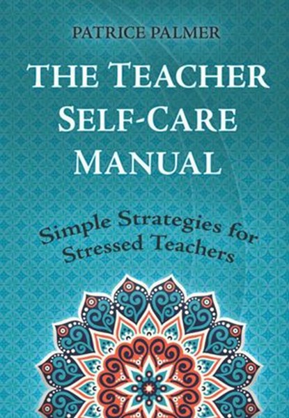 The Teacher Self-Care Manual, Patrice Palmer - Ebook - 9781948492447