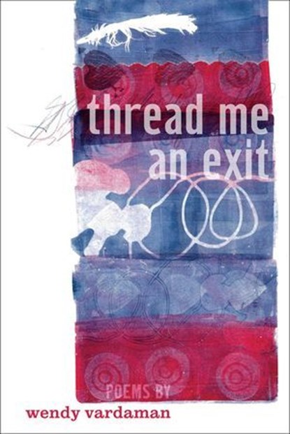 Thread Me an Exit: Poems, Wendy Vardaman - Ebook - 9781948559935