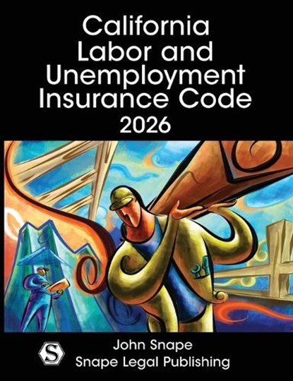 California Labor and Unemployment Insurance Code 2026, John Snape - Paperback - 9781948593175