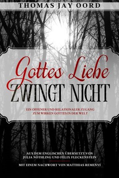 Gottes Liebe zwingt nicht: Ein offener und relationaler Zugang zum Wirken Gottes in der Welt, Thomas Jay Oord - Ebook - 9781948609258