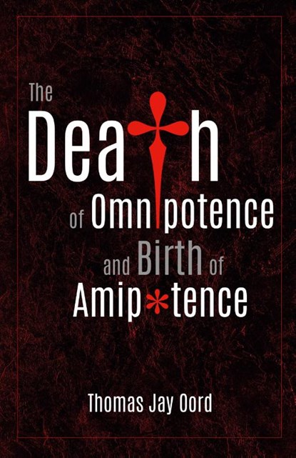 The Death of Omnipotence and Birth of Amipotence, Thomas Jay Oord - Paperback - 9781948609913