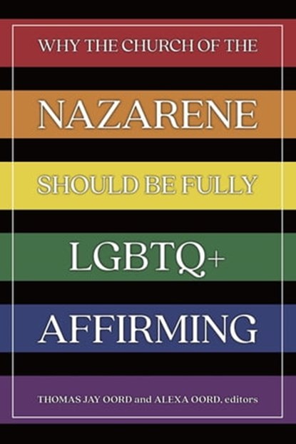Why the Church of the Nazarene Should Be Fully LGBTQ+ Affirming, Thomas Jay Oord - Ebook - 9781948609951