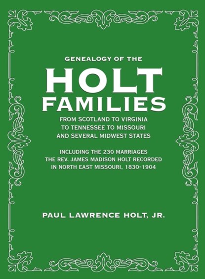 Genealogy of the Holt Families From Scotland to Virginia to Tennessee to Missouri and several Midwest States, Paul Lawrence Holt Jr - Gebonden - 9781948638319