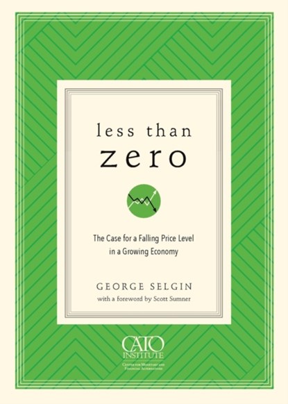 Less Than Zero, George Selgin - Paperback - 9781948647106