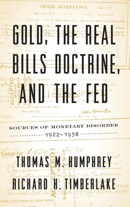 Gold, the Real Bills Doctrine, and the Fed, Thomas M Humphrey ; Richard H Timberlake - Gebonden - 9781948647557