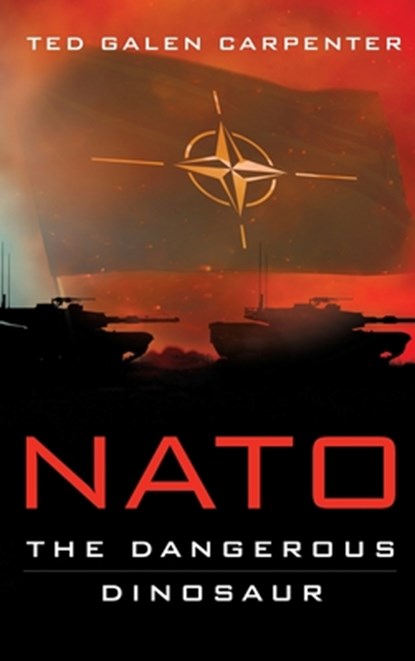 NATO, Ted Galen Carpenter - Gebonden - 9781948647625